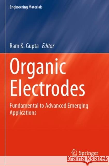 Organic Electrodes: Fundamental to Advanced Emerging Applications Ram K. Gupta 9783030980238 Springer