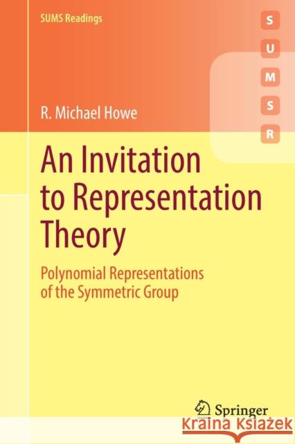 An Invitation to Representation Theory: Polynomial Representations of the Symmetric Group Howe, R. Michael 9783030980245 Springer International Publishing