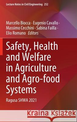 Safety, Health and Welfare in Agriculture and Agro-Food Systems: Ragusa Shwa 2021 Biocca, Marcello 9783030980917 Springer