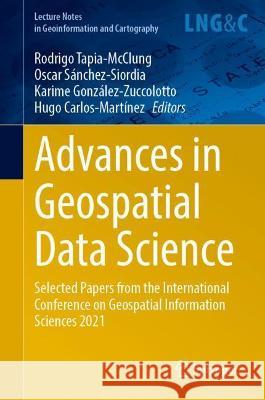 Advances in Geospatial Data Science: Selected Papers from the International Conference on Geospatial Information Sciences 2021 Tapia-McClung, Rodrigo 9783030980955