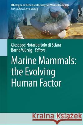 Marine Mammals: The Evolving Human Factor Notarbartolo Di Sciara, Giuseppe 9783030980993 Springer International Publishing