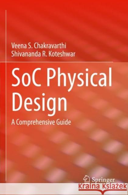 Soc Physical Design: A Comprehensive Guide Chakravarthi, Veena S. 9783030981112