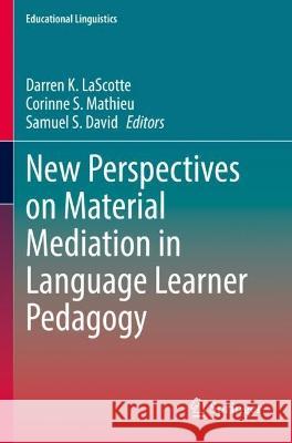 New Perspectives on Material Mediation in Language Learner Pedagogy  9783030981181 Springer International Publishing
