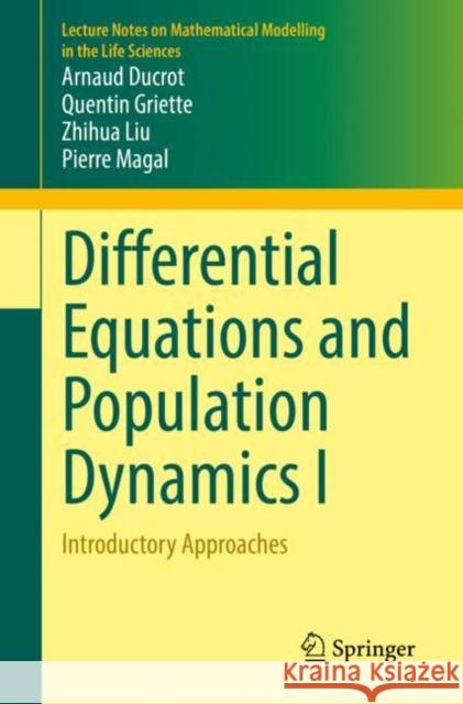 Differential Equations and Population Dynamics I: Introductory Approaches Ducrot, Arnaud 9783030981358 Springer International Publishing