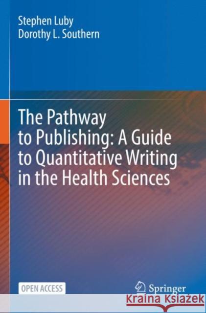 The Pathway to Publishing: A Guide to Quantitative Writing in the Health Sciences Dorothy L. Southern 9783030981778 Springer Nature Switzerland AG
