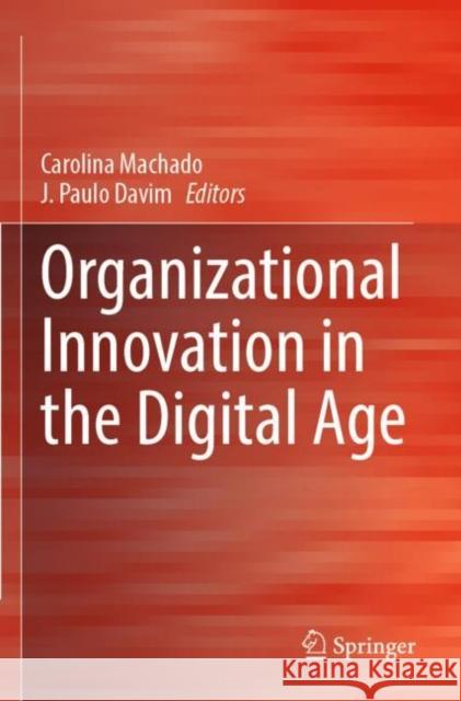 Organizational Innovation in the Digital Age Carolina Machado J. Paulo Davim 9783030981853