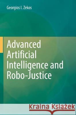 Advanced Artificial Intelligence and Robo-Justice  Georgios I. Zekos 9783030982089 Springer International Publishing