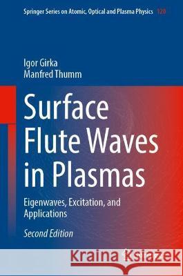 Surface Flute Waves in Plasmas: Eigenwaves, Excitation, and Applications Girka, Igor 9783030982096 Springer International Publishing