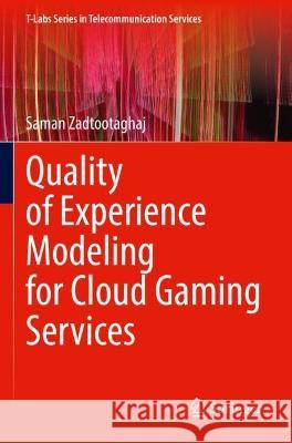 Quality of Experience Modeling for Cloud Gaming Services Saman Zadtootaghaj 9783030982515