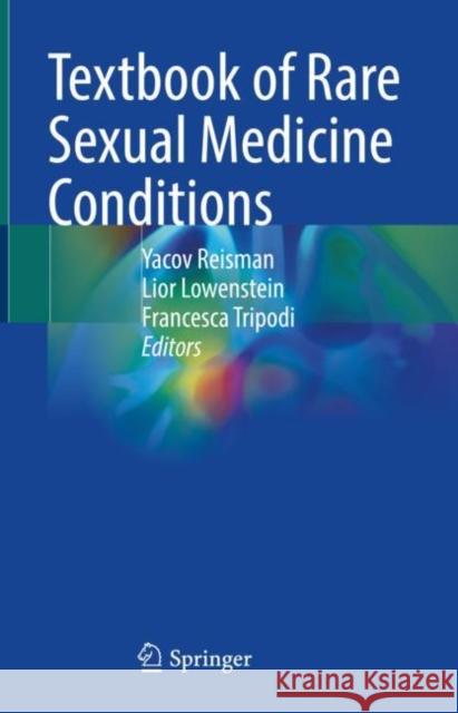 Textbook of Rare Sexual Medicine Conditions Yacov Reisman Lior Lowenstein Francesca Tripodi 9783030982621 Springer Nature Switzerland AG