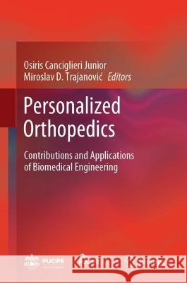 Personalized Orthopedics: Contributions and Applications of Biomedical Engineering Canciglieri Junior, Osiris 9783030982782