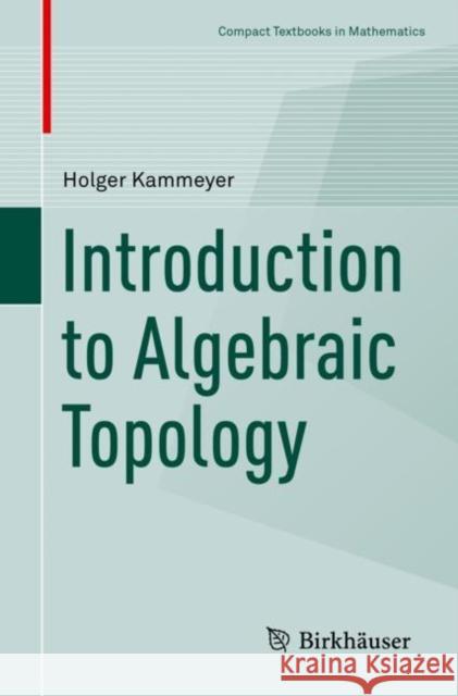 Introduction to Algebraic Topology Holger Kammeyer 9783030983123 Springer International Publishing
