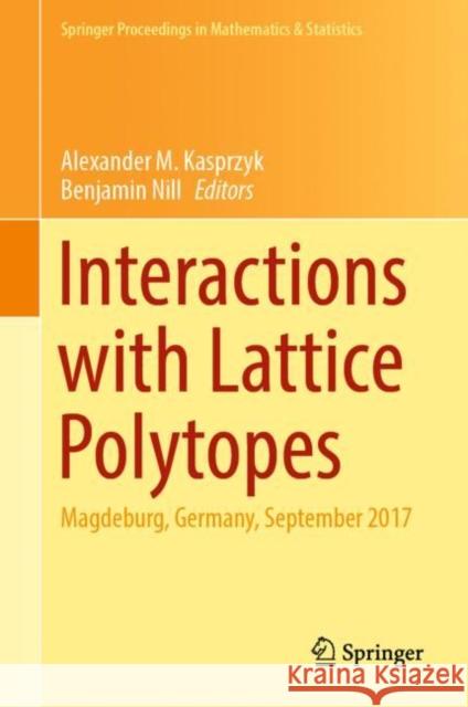 Interactions with Lattice Polytopes: Magdeburg, Germany, September 2017 Kasprzyk, Alexander M. 9783030983260