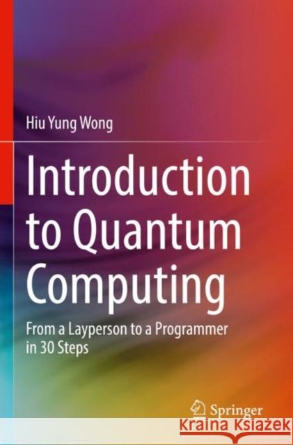 Introduction to Quantum Computing Hiu Yung Wong 9783030983413 Springer Nature Switzerland AG