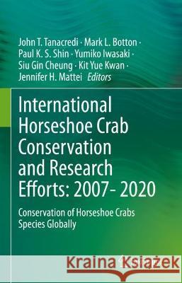 International Horseshoe Crab Conservation and Research Efforts: 2007- 2020: Conservation of Horseshoe Crabs Species Globally John T. Tanacredi Mark L. Botton Paul K. S. Shin 9783030983710 Springer Nature Switzerland AG