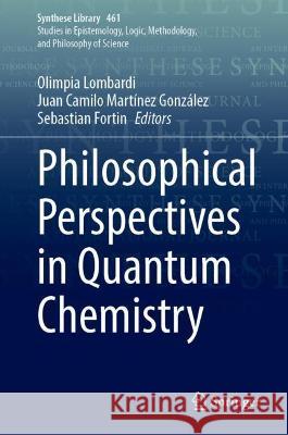 Philosophical Perspectives in Quantum Chemistry  9783030983727 Springer International Publishing