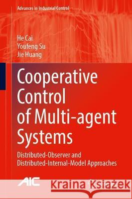 Cooperative Control of Multi-Agent Systems: Distributed-Observer and Distributed-Internal-Model Approaches Cai, He 9783030983765 Springer International Publishing