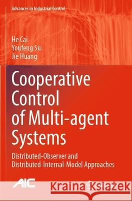 Cooperative Control of Multi-agent Systems He Cai, Youfeng Su, Jie Huang 9783030983796 Springer International Publishing