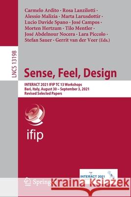 Sense, Feel, Design: Interact 2021 Ifip Tc 13 Workshops, Bari, Italy, August 30 - September 3, 2021, Revised Selected Papers Ardito, Carmelo 9783030983871
