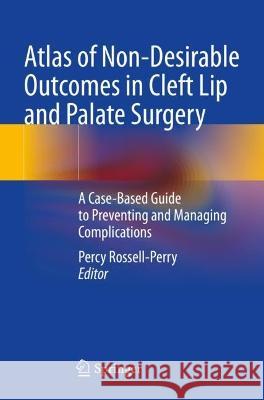 Atlas of Non-Desirable Outcomes in Cleft Lip and Palate Surgery  9783030984021 Springer International Publishing