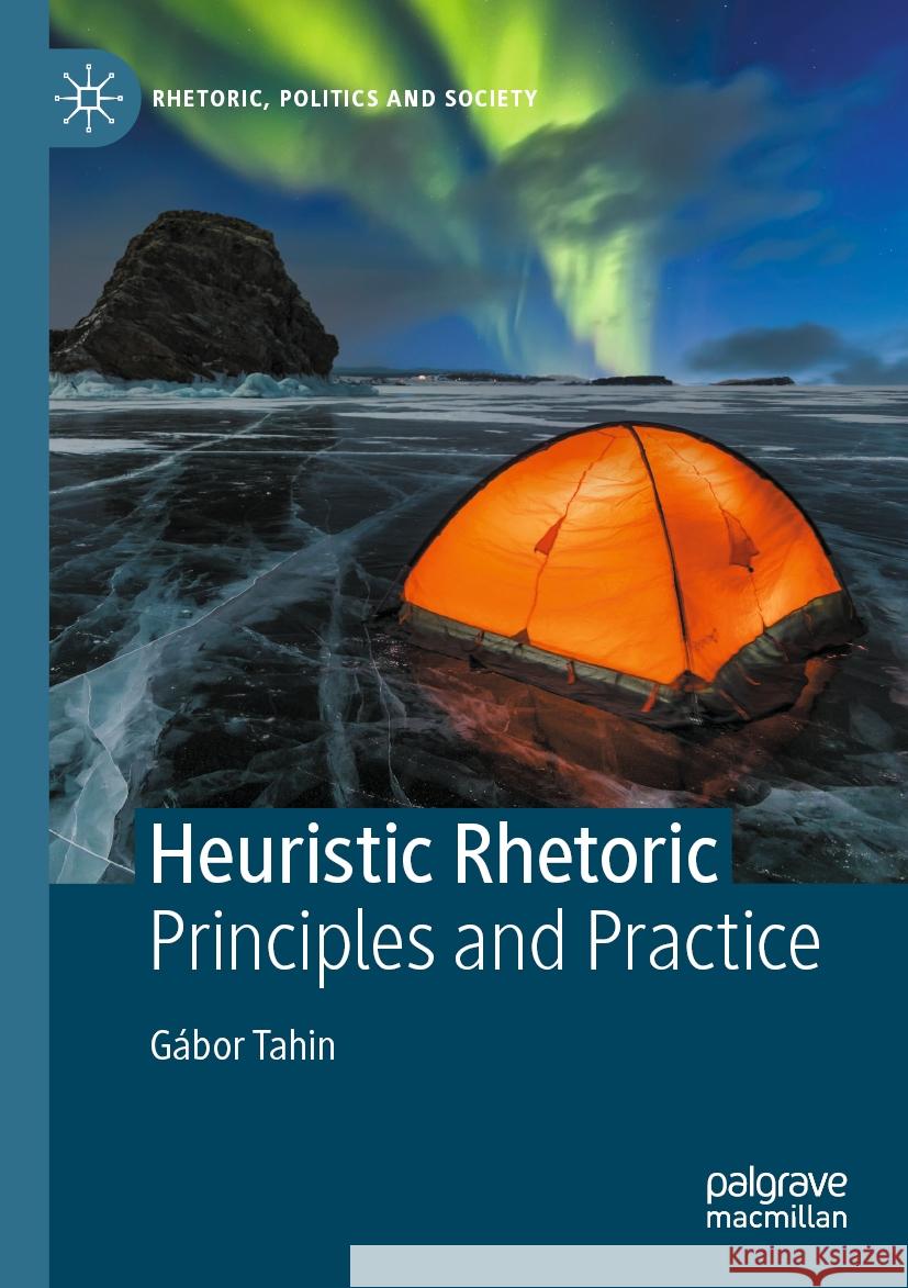 Heuristic Rhetoric: Principles and Practice G?bor Tahin 9783030984847 Palgrave MacMillan