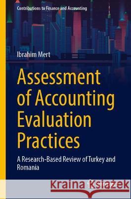 Assessment of Accounting Evaluation Practices: A Research-Based Review of Turkey and Romania Mert, Ibrahim 9783030984854 Springer International Publishing