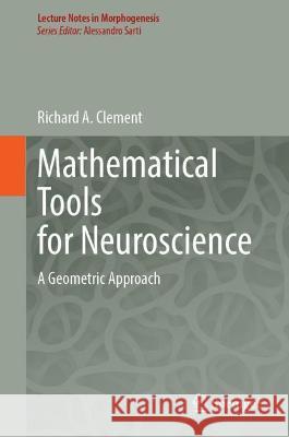 Mathematical Tools for Neuroscience: A Geometric Approach Clement, Richard A. 9783030984946 Springer International Publishing