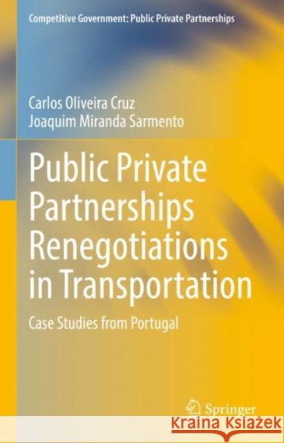 Public Private Partnerships Renegotiations in Transportation: Case Studies from Portugal Oliveira Cruz, Carlos 9783030985103
