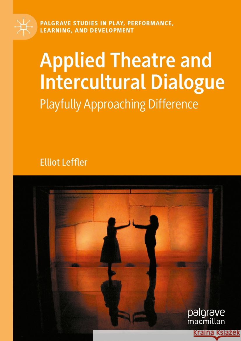 Applied Theatre and Intercultural Dialogue Elliot Leffler 9783030985172 Springer International Publishing