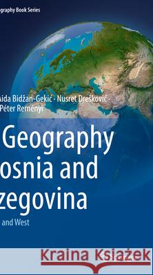 The Geography of Bosnia and Herzegovina Haris Gekić, Aida Bidžan-Gekić, Nusret Drešković 9783030985257 Springer International Publishing