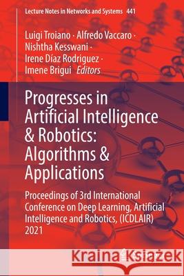Progresses in Artificial Intelligence & Robotics: Algorithms & Applications: Proceedings of 3rd International Conference on Deep Learning, Artificial Luigi Troiano Alfredo Vaccaro Nishtha Kesswani 9783030985301