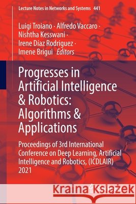 Progresses in Artificial Intelligence & Robotics: Algorithms & Applications: Proceedings of 3rd International Conference on Deep Learning, Artificial Luigi Troiano Alfredo Vaccaro Nishtha Kesswani 9783030985301