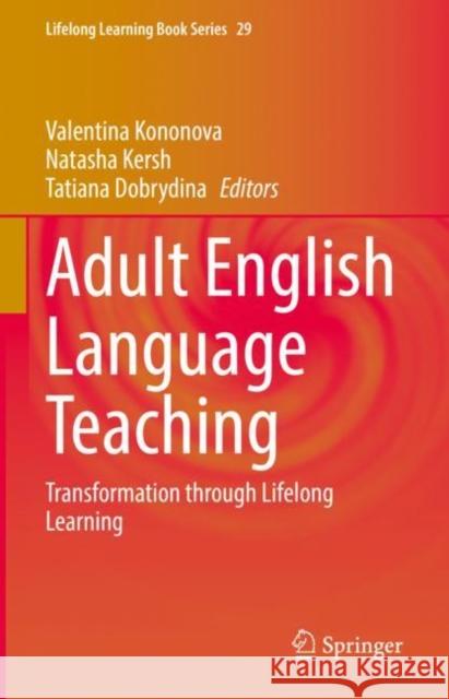 Adult English Language Teaching: Transformation Through Lifelong Learning Kononova, Valentina 9783030985653 Springer International Publishing