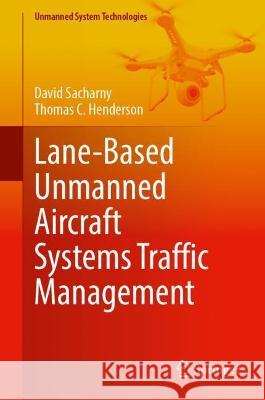 Lane-Based Unmanned Aircraft Systems Traffic Management David Sacharny, Thomas C. Henderson 9783030985738 Springer International Publishing