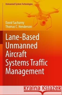 Lane-Based Unmanned Aircraft Systems Traffic Management David Sacharny, Thomas C. Henderson 9783030985769 Springer International Publishing