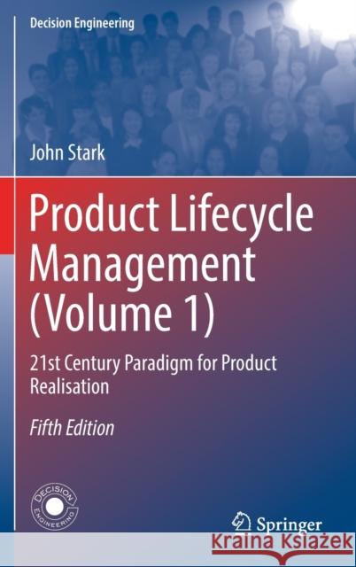 Product Lifecycle Management (Volume 1): 21st Century Paradigm for Product Realisation Stark, John 9783030985776 Springer International Publishing