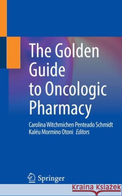 The Golden Guide to Oncologic Pharmacy  9783030985950 Springer International Publishing