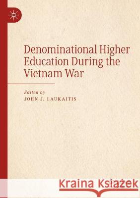 Denominational Higher Education During the Vietnam War  9783030986551 Springer International Publishing