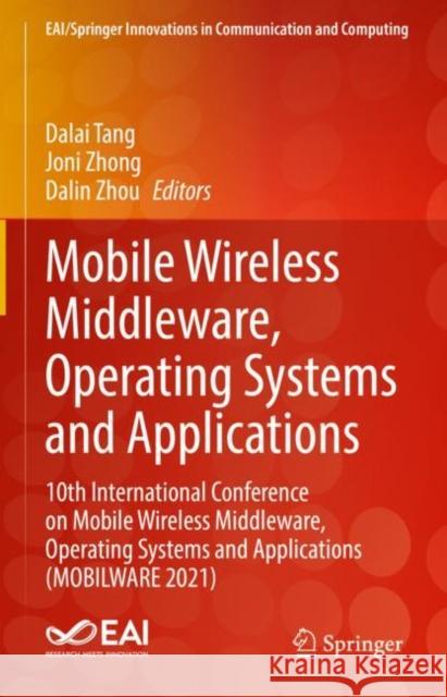 Mobile Wireless Middleware, Operating Systems and Applications: 10th International Conference on Mobile Wireless Middleware, Operating Systems and App Tang, Dalai 9783030986704