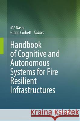 Handbook of Cognitive and Autonomous Systems for Fire Resilient Infrastructures  9783030986841 Springer International Publishing