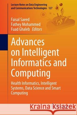 Advances on Intelligent Informatics and Computing: Health Informatics, Intelligent Systems, Data Science and Smart Computing Faisal Saeed Fathey Mohammed Fuad Ghaleb 9783030987404 Springer