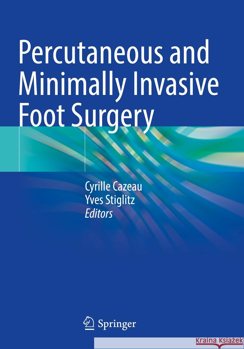 Percutaneous and Minimally Invasive Foot Surgery  9783030987930 Springer International Publishing