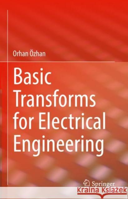 Basic Transforms for Electrical Engineering Orhan Özhan 9783030988456 Springer International Publishing