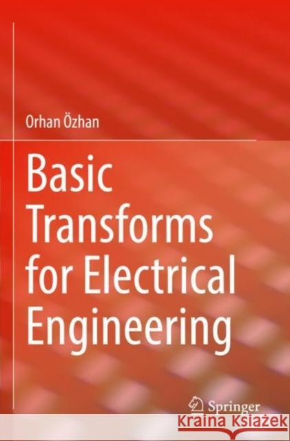 Basic Transforms for Electrical Engineering Orhan OEzhan 9783030988487 Springer Nature Switzerland AG