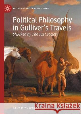 Political Philosophy in Gulliver's Travels: Shocked by the Just Society Robertson, Lloyd W. 9783030988524 Springer Nature Switzerland AG