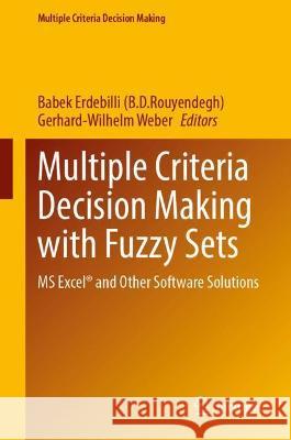 Multiple Criteria Decision Making with Fuzzy Sets: MS Excel(r) and Other Software Solutions Erdebilli (B D. Rouyendegh), Babek 9783030988715