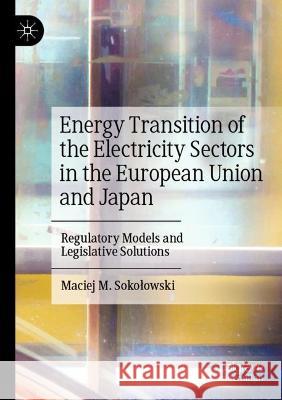 Energy Transition of the Electricity Sectors in the European Union and Japan Maciej M. Sokołowski 9783030988982 Springer International Publishing