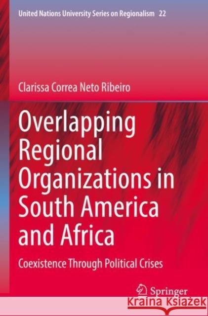 Overlapping Regional Organizations in South America and Africa Clarissa Correa Neto Ribeiro 9783030989026 Springer Nature Switzerland AG