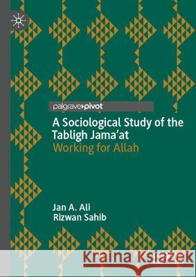 A Sociological Study of the Tabligh Jama'at: Working for Allah Ali, Jan A. 9783030989422 Springer International Publishing