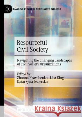 Resourceful Civil Society: Navigating the Changing Landscapes of Civil Society Organizations Kravchenko, Zhanna 9783030990060